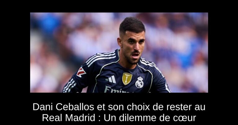 Dani Ceballos et son choix de rester au Real Madrid : Un dilemme de cœur