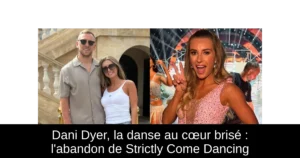 Dani Dyer, la danse au cœur brisé : l&rsquo;abandon de Strictly Come Dancing