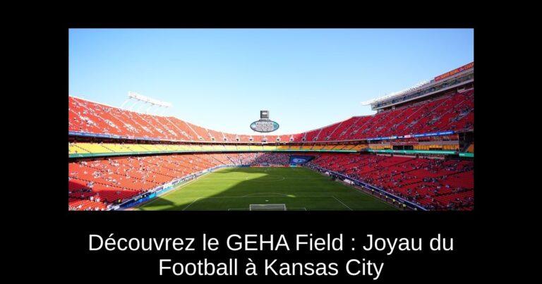Découvrez le GEHA Field : Joyau du Football à Kansas City