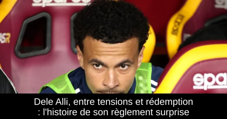 Dele Alli, entre tensions et rédemption : l'histoire de son règlement surprise