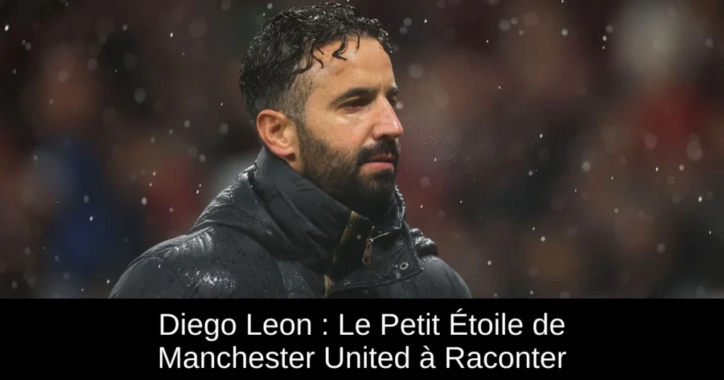 Diego Leon : Le Petit Étoile de Manchester United à Raconter