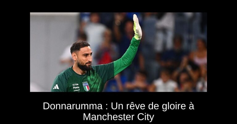 Donnarumma : Un rêve de gloire à Manchester City
