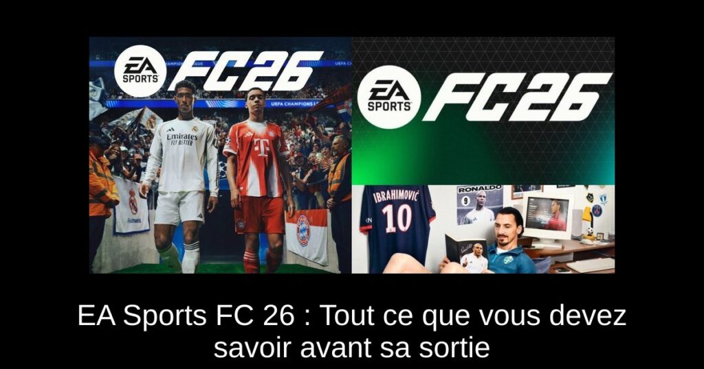 EA Sports FC 26 : Tout ce que vous devez savoir avant sa sortie