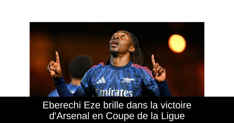 Eberechi Eze brille dans la victoire d'Arsenal en Coupe de la Ligue