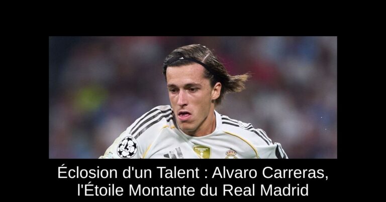 Éclosion d'un Talent : Alvaro Carreras, l'Étoile Montante du Real Madrid