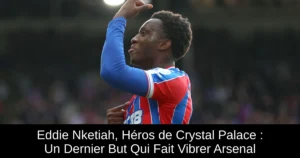 Eddie Nketiah, Héros de Crystal Palace : Un Dernier But Qui Fait Vibrer Arsenal