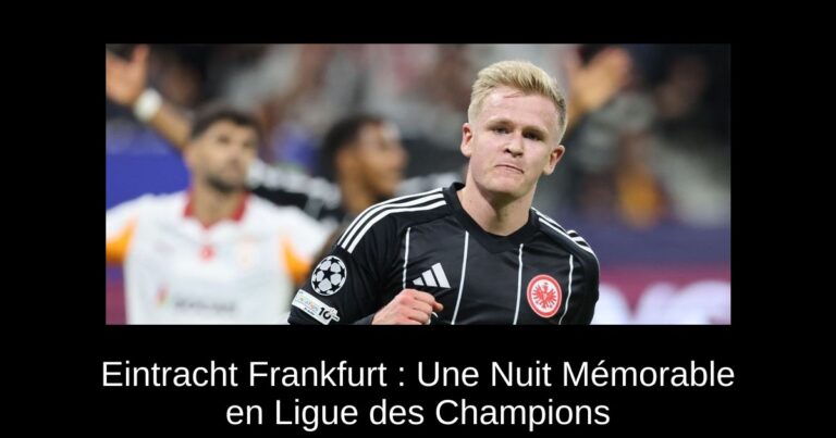 Eintracht Frankfurt : Une Nuit Mémorable en Ligue des Champions