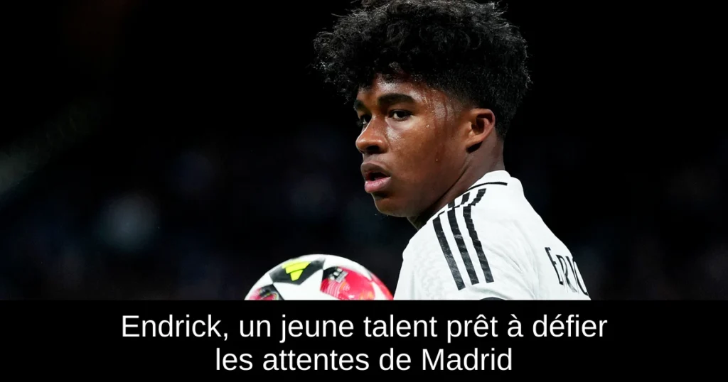 Endrick, un jeune talent prêt à défier les attentes de Madrid