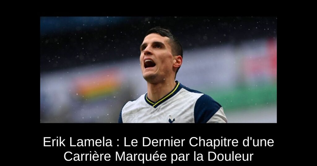 Erik Lamela : Le Dernier Chapitre d'une Carrière Marquée par la Douleur