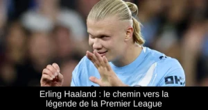 Erling Haaland : le chemin vers la légende de la Premier League