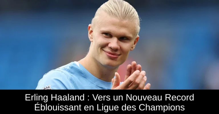 Erling Haaland : Vers un Nouveau Record Éblouissant en Ligue des Champions