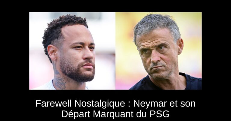 Farewell Nostalgique : Neymar et son Départ Marquant du PSG