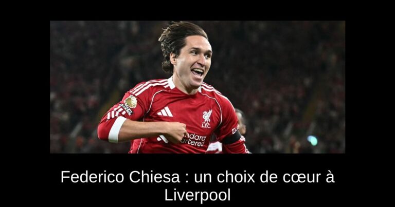 Federico Chiesa : un choix de cœur à Liverpool