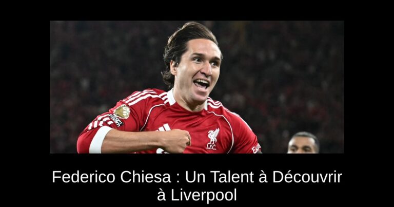 Federico Chiesa : Un Talent à Découvrir à Liverpool