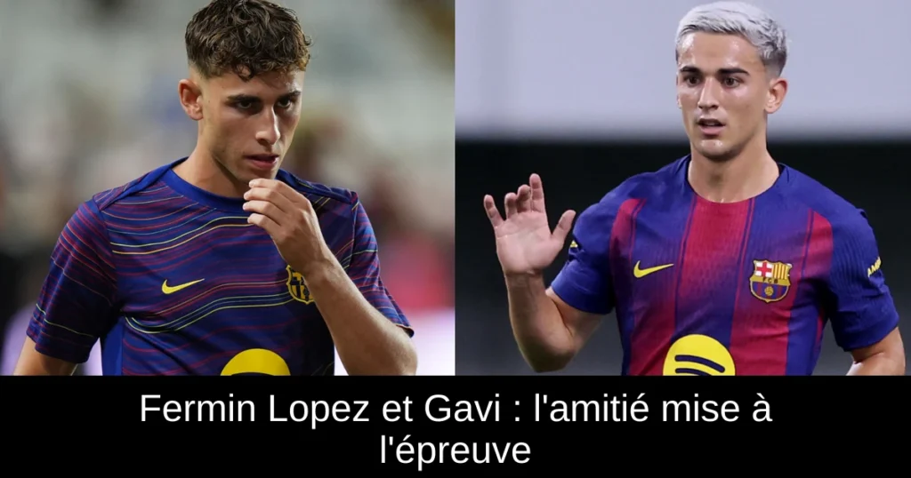 Fermin Lopez et Gavi : l'amitié mise à l'épreuve