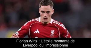 Florian Wirtz : L&rsquo;étoile montante de Liverpool qui impressionne
