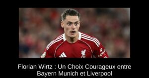 Florian Wirtz : Un Choix Courageux entre Bayern Munich et Liverpool