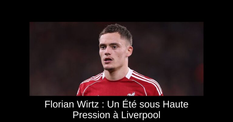 Florian Wirtz : Un Été sous Haute Pression à Liverpool