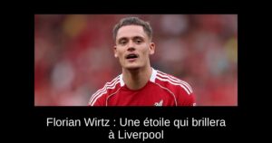 Florian Wirtz : Une étoile qui brillera à Liverpool
