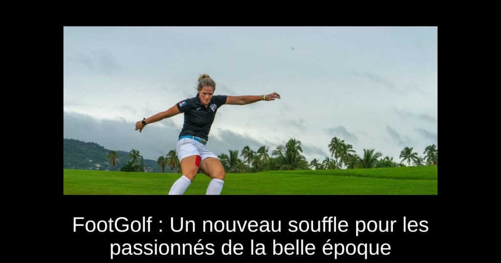 FootGolf : Un nouveau souffle pour les passionnés de la belle époque