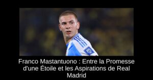 Franco Mastantuono : Entre la Promesse d'une Étoile et les Aspirations de Real Madrid
