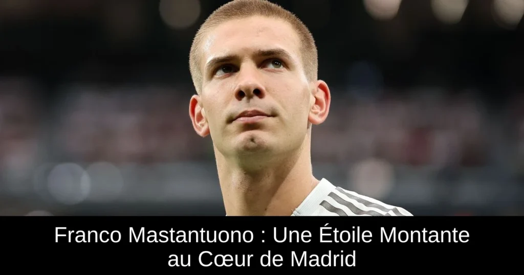 Franco Mastantuono : Une Étoile Montante au Cœur de Madrid