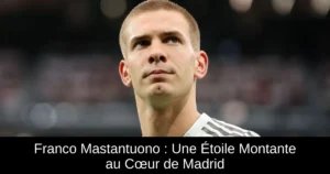 Franco Mastantuono : Une Étoile Montante au Cœur de Madrid