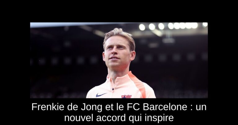 Frenkie de Jong et le FC Barcelone : un nouvel accord qui inspire