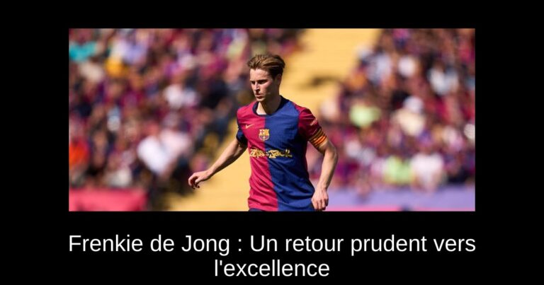 Frenkie de Jong : Un retour prudent vers l'excellence