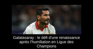 Galatasaray : le défi d&rsquo;une renaissance après l&rsquo;humiliation en Ligue des Champions