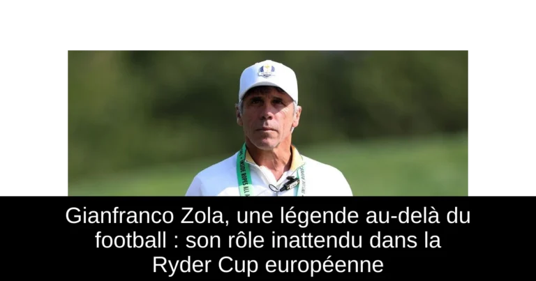 Gianfranco Zola, une légende au-delà du football : son rôle inattendu dans la Ryder Cup européenne