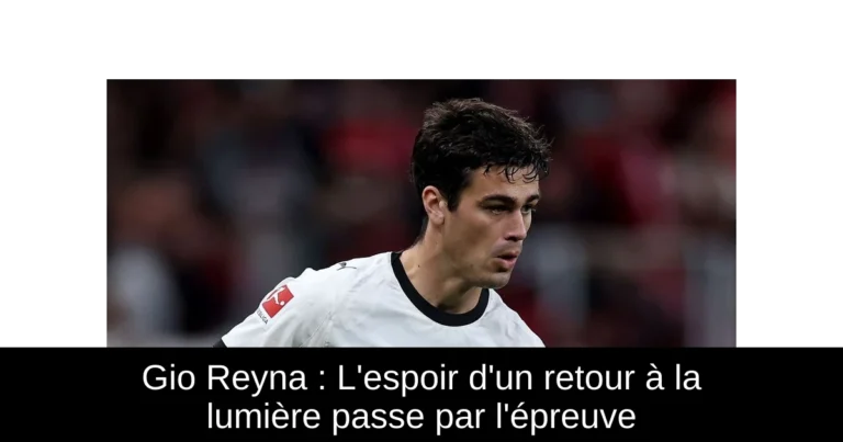 Gio Reyna : L'espoir d'un retour à la lumière passe par l'épreuve