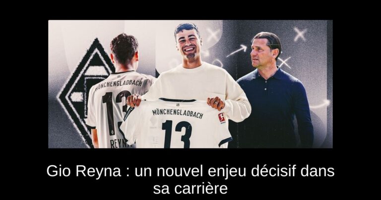 Gio Reyna : un nouvel enjeu décisif dans sa carrière