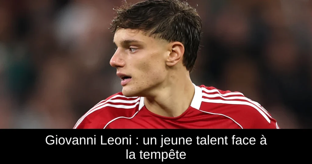 Giovanni Leoni : un jeune talent face à la tempête