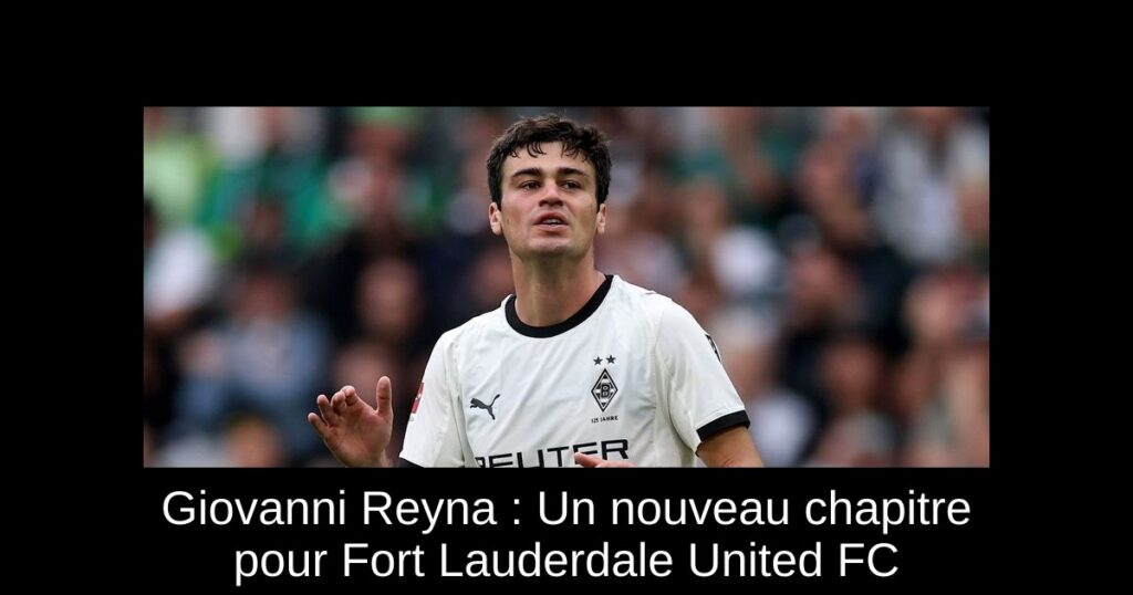 Giovanni Reyna : Un nouveau chapitre pour Fort Lauderdale United FC