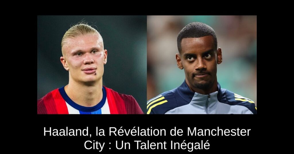 Haaland, la Révélation de Manchester City : Un Talent Inégalé