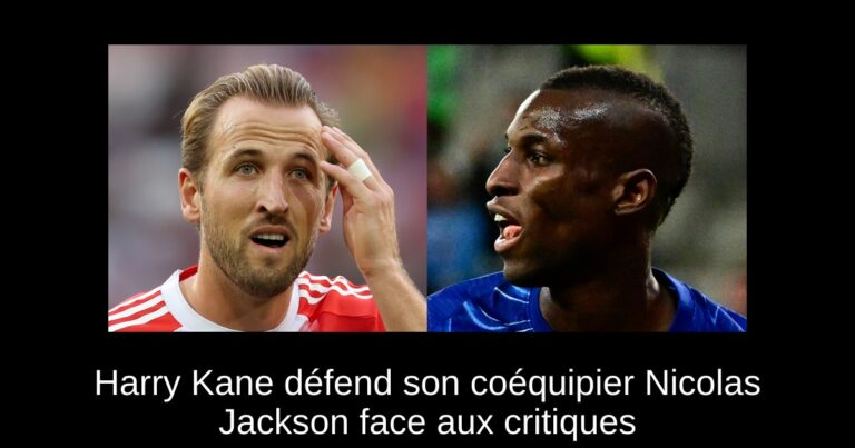 Harry Kane défend son coéquipier Nicolas Jackson face aux critiques