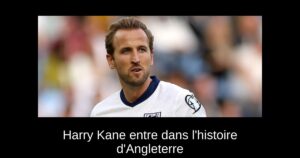 Harry Kane entre dans l&rsquo;histoire d&rsquo;Angleterre