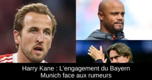 Harry Kane : L'engagement du Bayern Munich face aux rumeurs