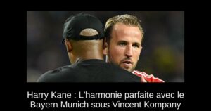 Harry Kane : L'harmonie parfaite avec le Bayern Munich sous Vincent Kompany