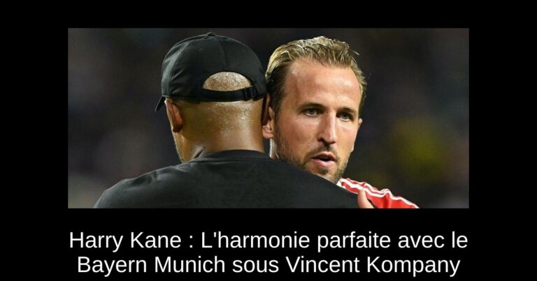Harry Kane : L'harmonie parfaite avec le Bayern Munich sous Vincent Kompany