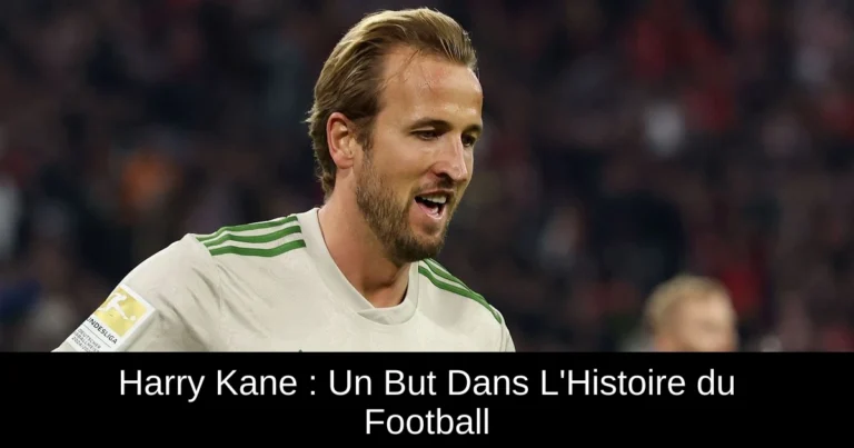 Harry Kane : Un But Dans L'Histoire du Football