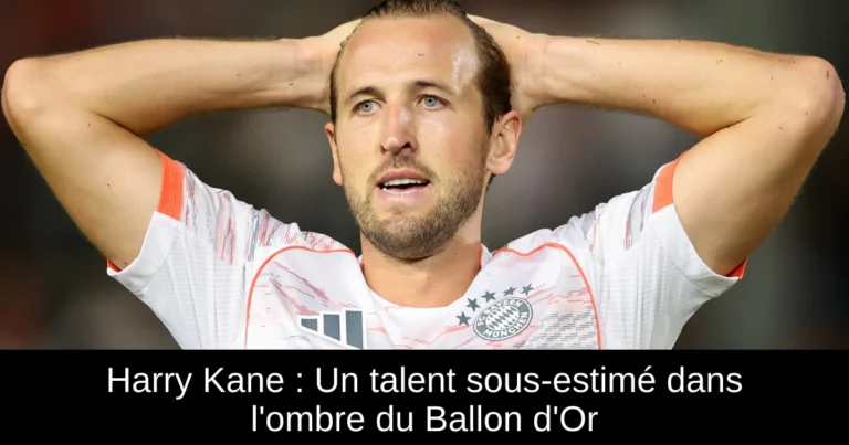 Harry Kane : Un talent sous-estimé dans l'ombre du Ballon d'Or