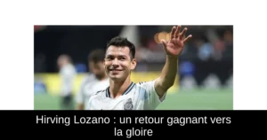 Hirving Lozano : un retour gagnant vers la gloire
