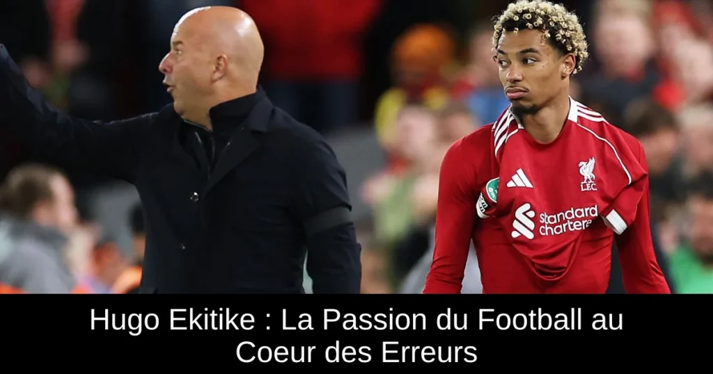 Hugo Ekitike : La Passion du Football au Coeur des Erreurs