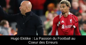 Hugo Ekitike : La Passion du Football au Coeur des Erreurs