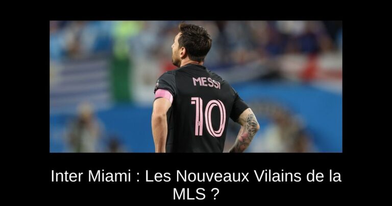 Inter Miami : Les Nouveaux Vilains de la MLS ?