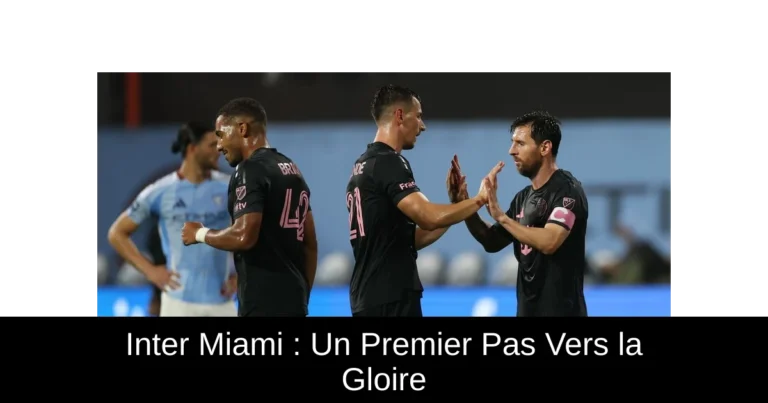 Inter Miami : Un Premier Pas Vers la Gloire