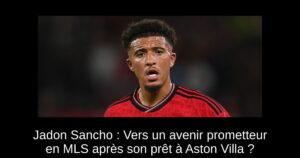 Jadon Sancho : Vers un avenir prometteur en MLS après son prêt à Aston Villa ?