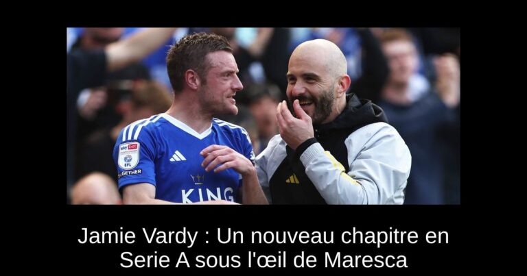 Jamie Vardy : Un nouveau chapitre en Serie A sous l'œil de Maresca